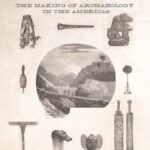 Nature and Antiquities: The Making of Archaeology in the Americas