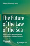 The Future of the Law of the Sea: Bridging Gaps Between National, Individual and Common Interests
