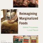 Reimagining Marginalized Foods: Global Processes, Local Places