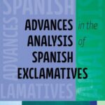 Advances in the Analysis of Spanish Exclamatives