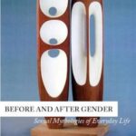 Before and After Gender: Sexual Mythologies of Everyday Life