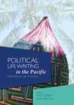 Political Life Writing in the Pacific: Reflections on Practice