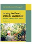 Pursuing Livelihoods, Imagining Development: Smallholders in Highland Lampung, Indonesia