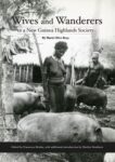 Wives and Wanderers in a New Guinea Highlands Society: Women’s lives in the Waghi Valley