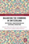 Balancing the Commons in Switzerland: Institutional Transformations and Sustainable Innovations