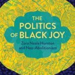 The Politics of Black Joy: Zora Neale Hurston and Neo-Abolitionism
