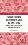 Extractivisms, Existences and Extinctions: Monoculture Plantations and Amazon Deforestation