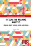 Integrative Framing Analysis: Framing Health through Words and Visuals