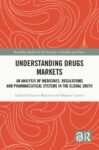 Understanding Drugs Markets: An Analysis of Medicines, Regulations and Pharmaceutical Systems in the Global South
