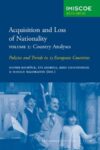 Acquisition and Loss of Nationality – Volume 2: Country Analyses: Policies and Trends in 15 European Countries