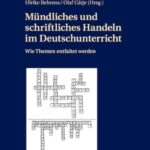 Mündliches und schriftliches Handeln im Deutschunterricht: Wie Themen entfaltet werden