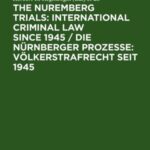 The Nuremberg Trials: International Criminal Law Since 1945: 60th Anniversary International Conference