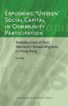 Exploring 'Unseen' Social Capital in Community Participation: Everyday Lives of Poor Mainland Chinese Migrants in Hong Kong