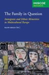 The Family in Question: Immigrant and Ethnic Minorities in Multicultural Europe