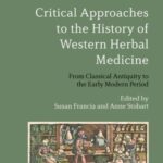 Critical Approaches to the History of Western Herbal Medicine: From Classical Antiquity to the Early Modern Period