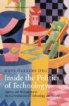 Inside the Politics of Technology: Agency and Normativity in the Co-Production of Technology and Society