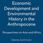 Economic Development and Environmental History in the Anthropocene: Perspectives on Africa and Asia