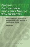 Reading Contemporary Indonesian Muslim Women Writers: Representation, Identity and Religion of Muslim Women in Indonesian Fiction