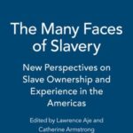 The Many Faces of Slavery: New Perspectives on Slave Ownership and Experiences in the Americas