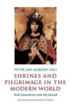 Shrines and Pilgrimage in the Modern World: New Itineraries into the Sacred