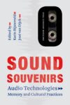 Sound Souvenirs: Audio Technologies, Memory and Cultural Practices