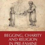 Begging, Charity and Religion in Pre-Famine Ireland