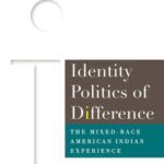 Identity Politics of Difference: The Mixed-Race American Indian Experience
