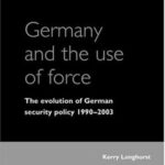 Germany and the use of force: The evolution of German security policy 1990-2003