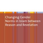 Changing Gender Norms in Islam Between Reason and Revelation
