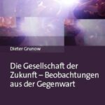 Die Gesellschaft der Zukunft – Beobachtungen aus der Gegenwart: Beobachtungen aus der Gegenwart
