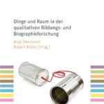 Dinge und Raum in der qualitativen Bildungs- und Biographieforschung