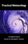 Practical Meteorology: An Algebra-based Survey of Atmospheric Science