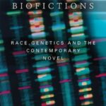 Biofictions: Race, Genetics and the Contemporary Novel