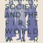 Fashion, Society and the First World War: International Perspectives