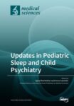 Updates in Pediatric Sleep and Child Psychiatry