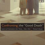 Confronting the "Good Death": Nazi Euthanasia on Trial, 1945–1953
