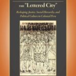 Indians and Mestizos in the "Lettered City": Reshaping Justice, Social Hierarchy, and Political Culture in Colonial Peru