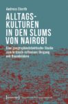 Alltagskulturen in den Slums von Nairobi: Eine geographiedidaktische Studie zum kritisch-reflexiven Umgang mit Raumbildern