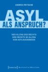 Asyl als Anspruch?: Der Alltag des Rechts und Rechte im Alltag von Asylsuchenden