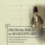 From the Bible to Shakespeare: Pantelejmon Kuliš (1819–97) and the Formation of Literary Ukrainian