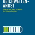 Reichweitenangst: Batterien und Akkus als Medien des Digitalen Zeitalters