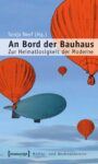 An Bord der Bauhaus: Zur Heimatlosigkeit der Moderne