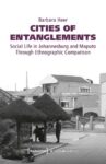 Cities of Entanglements: Social Life in Johannesburg and Maputo Through Ethnographic Comparison