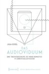 Das Audioviduum: Eine Theoriegeschichte des Menschenmotivs in audiovisuellen Medien