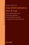 Das Bewusstsein der Krise: Marx, Nietzsche und die Emanzipation des Nichtidentischen in der politischen Theorie