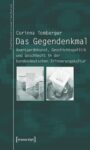 Das Gegendenkmal: Avantgardekunst, Geschichtspolitik und Geschlecht in der bundesdeutschen Erinnerungskultur