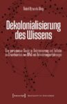 Dekolonialisierung des Wissens: Eine partizipative Studie zu Diskriminierung und Teilhabe an Erwerbsarbeit von BIPoC mit Behinderungserfahrungen