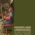 Making and Unmaking in Early Modern English Drama: Spectators, Aesthetics and Incompletion