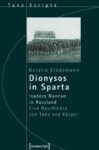 Dionysos in Sparta: Isadora Duncan in Russland. Eine Geschichte von Tanz und Körper