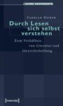 Durch Lesen sich selbst verstehen: Zum Verhältnis von Literatur und Identitätsbildung
